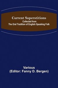 bokomslag Current Superstitions; Collected from the Oral Tradition of English Speaking Folk