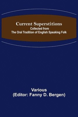 bokomslag Current Superstitions; Collected from the Oral Tradition of English Speaking Folk