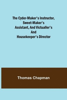 Thomas Chapman - Cyder-Maker's Instructor, Sweet-Maker's Assistant, and Victualler's and Housekeeper's Director, Häftad