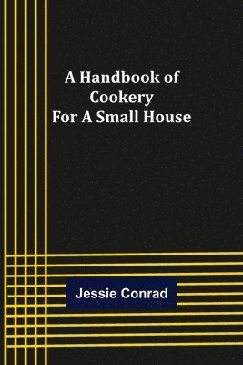 bokomslag A Handbook of Cookery for a Small House