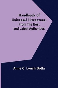 bokomslag Handbook of Universal Literature, From the Best and Latest Authorities