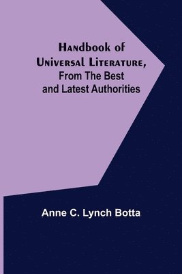 Handbook of Universal Literature, From the Best and Latest Authorities 1