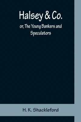 Halsey & Co.; or, The Young Bankers and Speculators 1