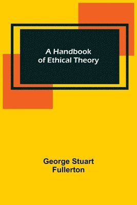 bokomslag A Handbook of Ethical Theory