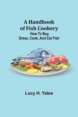 Lucy H Yates, Lucy H. Yates - Handbook of Fish Cookery, Häftad