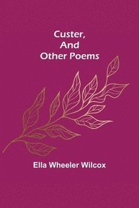 bokomslag Custer, and Other Poems.