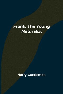 bokomslag Frank, the Young Naturalist