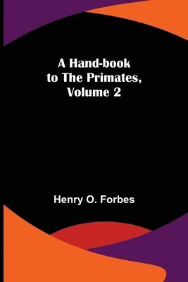 A Hand-book to the Primates, Volume 2 1