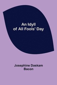 bokomslag An Idyll of All Fools' Day