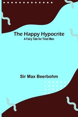 Max Beerbohm - Happy Hypocrite, Häftad