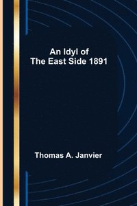 bokomslag Idyl Of The East Side 1891