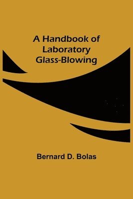 A Handbook of Laboratory Glass-Blowing 1