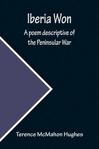 bokomslag Iberia Won; A poem descriptive of the Peninsular War