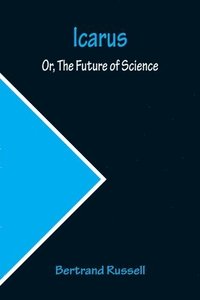 bokomslag Icarus; Or, The Future of Science