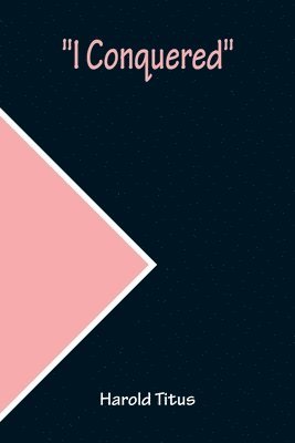 Harold Titus - I Conquered, Häftad