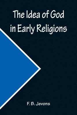 The Idea of God in Early Religions 1