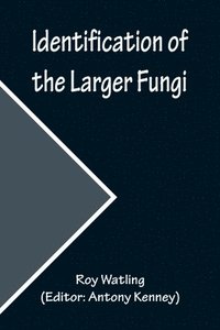 bokomslag Identification of the Larger Fungi