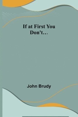 John Brudy - If at First You Don't..., Häftad