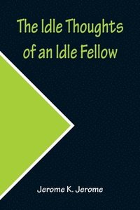 bokomslag Idle Thoughts of an Idle Fellow