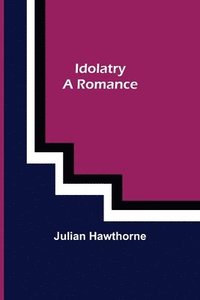 bokomslag Idolatry; A Romance