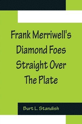 bokomslag Frank Merriwell's Diamond Foes Straight Over The Plate