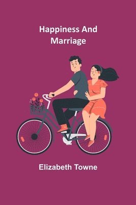 Elizabeth Towne - Happiness and Marriage, Häftad
