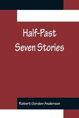 Robert Gordon Anderson - Half-Past Seven Stories, Häftad