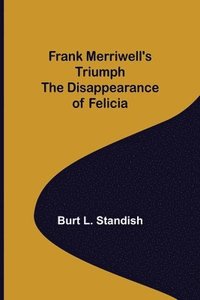 bokomslag Frank Merriwell's Triumph The Disappearance of Felicia