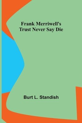 bokomslag Frank Merriwell's Trust Never Say Die