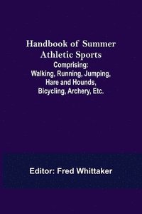 bokomslag Handbook of Summer Athletic Sports; Comprising