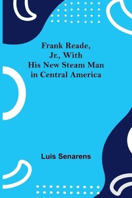 bokomslag Frank Reade, Jr., With His New Steam Man in Central America