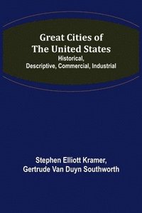 bokomslag Great Cities of the United States; Historical, Descriptive, Commercial, Industrial