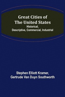 bokomslag Great Cities of the United States; Historical, Descriptive, Commercial, Industrial