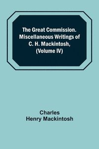 bokomslag The Great Commission. Miscellaneous Writings of C. H. Mackintosh, (Volume IV)