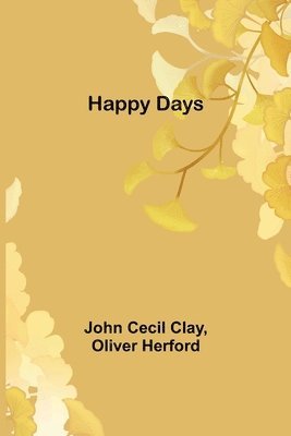 John Cecil Clay, Oliver Herford - Happy Days, Häftad
