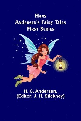H C Andersen, H. C. Andersen, J H Stickney, J. H. Stickney - Hans Andersen's Fairy Tales. First Series, Häftad