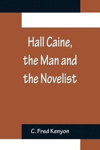 bokomslag Hall Caine, the Man and the Novelist
