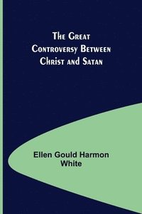 bokomslag The Great Controversy Between Christ and Satan