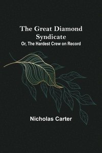 bokomslag Great Diamond Syndicate; Or, The Hardest Crew on Record