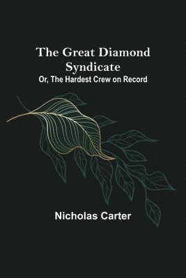 bokomslag Great Diamond Syndicate; Or, The Hardest Crew on Record
