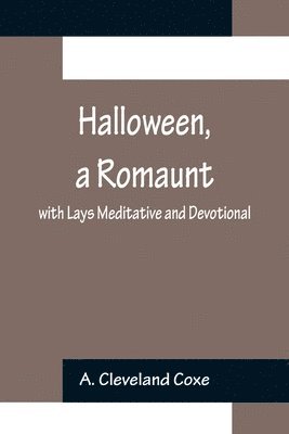Halloween, a Romaunt; with Lays Meditative and Devotional 1