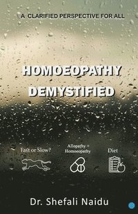 bokomslag Homoeopathy Demystified - A Clarified Perspective for All
