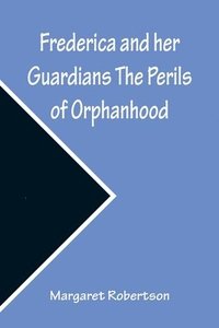 bokomslag Frederica and her Guardians The Perils of Orphanhood