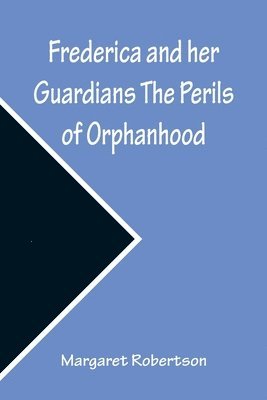 Frederica and her Guardians The Perils of Orphanhood 1