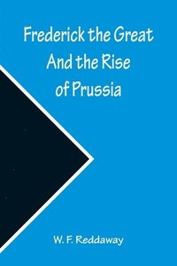 bokomslag Frederick the Great And the Rise of Prussia