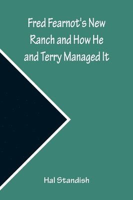 Fred Fearnot's New Ranch and How He and Terry Managed It 1