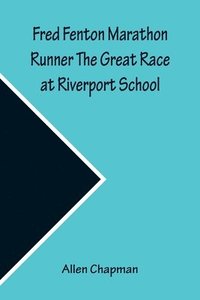 bokomslag Fred Fenton Marathon Runner The Great Race at Riverport School