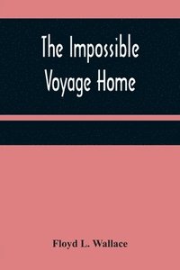 bokomslag The Impossible Voyage Home