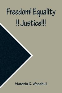 bokomslag Freedom! Equality!! Justice!!! A Speech on the Impending Revolution, Delivered in Music Hall, Boston, Thursday, Feb, 1, 1872, and the Academy of Music, New York, Feb. 20, 1872