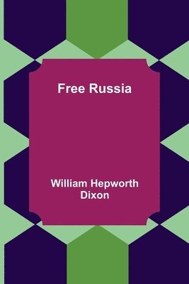 William Hepworth Dixon - Free Russia, Häftad